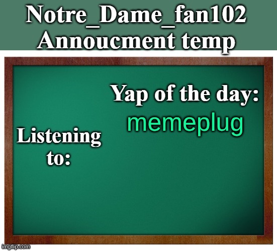 Notre_dame_fan102's Announcement temp | memeplug | image tagged in notre_dame_fan102's announcement temp | made w/ Imgflip meme maker