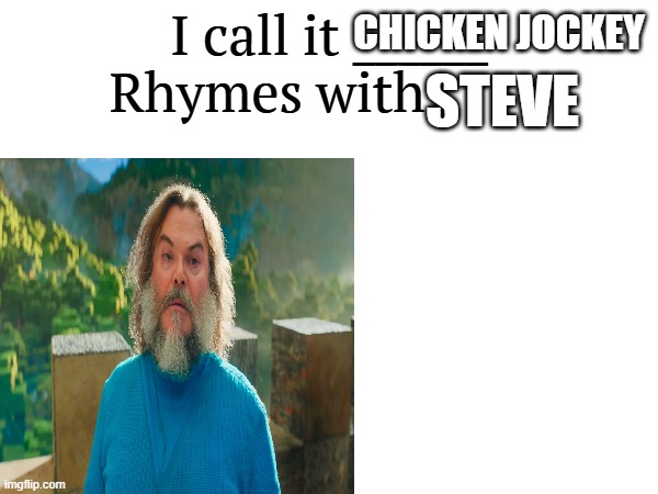 meme | CHICKEN JOCKEY; STEVE | image tagged in i call it _____ | made w/ Imgflip meme maker