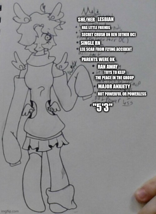 MALA!! (couldn't read my own shitty handwriting so I put text to make it readable!!) | LESBIAN; SHE/HER; HAS LITTLE FRIENDS; SECRET CRUSH ON REN (OTHER OC); SINGLE RN; LEG SCAR FROM FLYING ACCIDENT; PARENTS WERE OK; RAN AWAY; TRYS TO KEEP THE PEACE IN THE GROUP; MAJOR ANXIETY; NOT POWERFUL OR POWERLESS; "5'3" | made w/ Imgflip meme maker