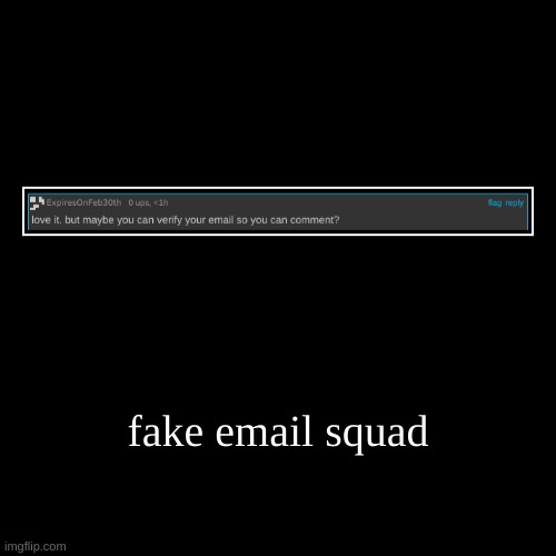 fake email squad | ? | image tagged in funny,demotivationals | made w/ Imgflip demotivational maker