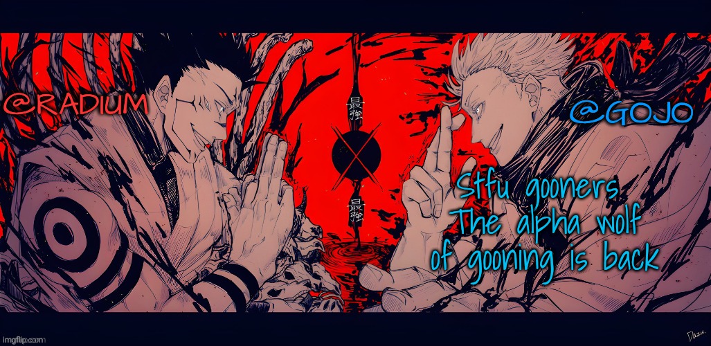 Radium and Gojo JJK Temp | Stfu gooners 
The alpha wolf of gooning is back | image tagged in radium and gojo jjk temp | made w/ Imgflip meme maker