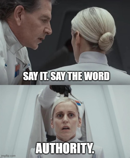 Krennic-Dedra-Authority | SAY IT. SAY THE WORD; AUTHORITY. | image tagged in krennic-dedra | made w/ Imgflip meme maker
