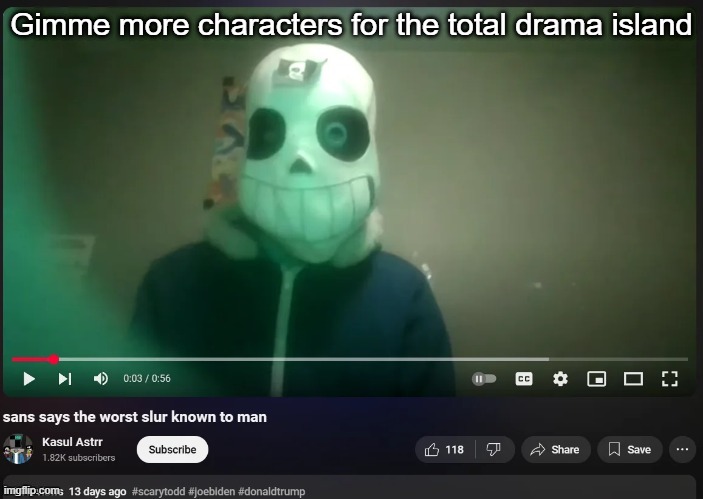 sans says the worst slur known to man | Gimme more characters for the total drama island | image tagged in sans says the worst slur known to man | made w/ Imgflip meme maker