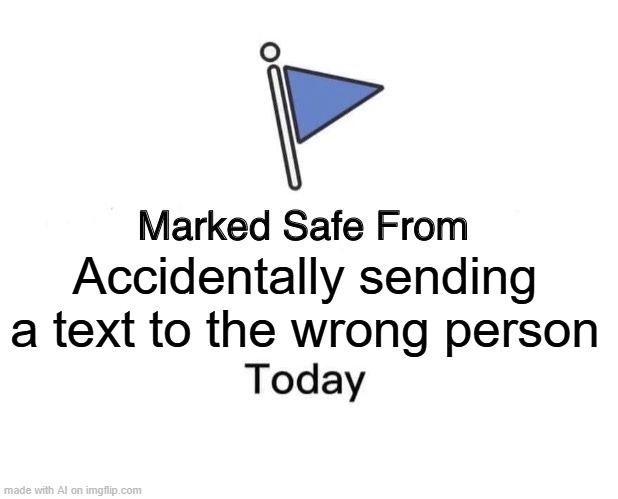 doh | Accidentally sending a text to the wrong person | image tagged in memes,marked safe from | made w/ Imgflip meme maker