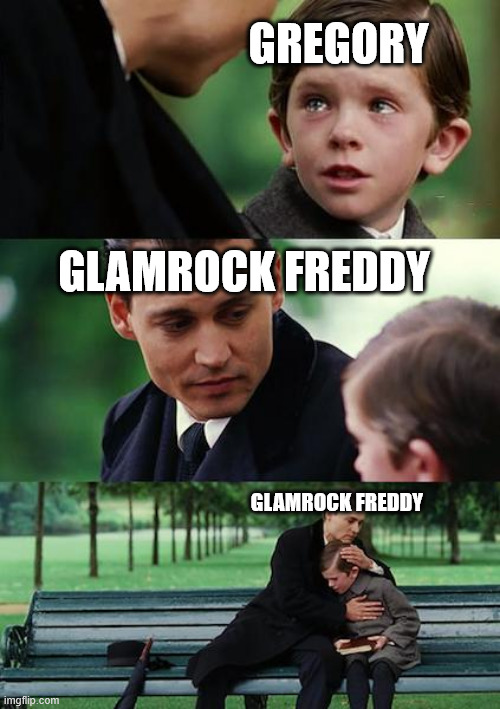 Finding Neverland Meme | GREGORY; GLAMROCK FREDDY; GLAMROCK FREDDY | image tagged in memes,finding neverland | made w/ Imgflip meme maker