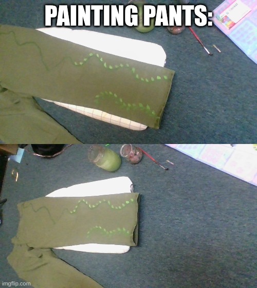 PAINTING PANTS: | image tagged in painting | made w/ Imgflip meme maker