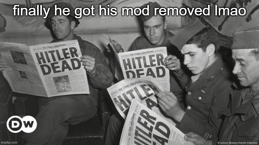 Hitler Dead | finally he got his mod removed lmao | image tagged in hitler dead | made w/ Imgflip meme maker