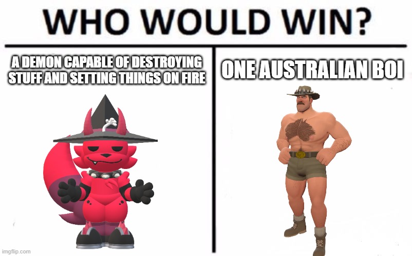 this red furry is literally a demon, but can he beat saxton hale? | ONE AUSTRALIAN BOI; A DEMON CAPABLE OF DESTROYING STUFF AND SETTING THINGS ON FIRE | image tagged in memes,who would win,demon,tf2 | made w/ Imgflip meme maker