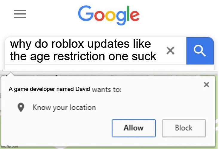 david bazookain my games updates | why do roblox updates like the age restriction one suck; A game developer named David | image tagged in wants to know your location | made w/ Imgflip meme maker