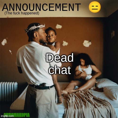 OT Announcement template | Dead chat | image tagged in ot announcement template | made w/ Imgflip meme maker