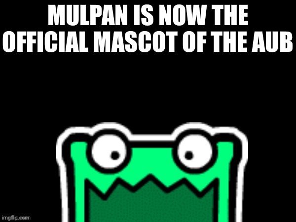 For 2025 Stevens | MULPAN IS NOW THE OFFICIAL MASCOT OF THE AUB | image tagged in black square with a mulpan | made w/ Imgflip meme maker