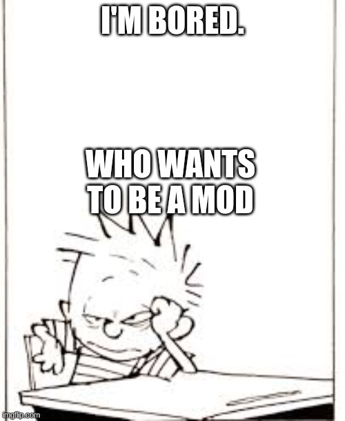 magic | I'M BORED. WHO WANTS TO BE A MOD | made w/ Imgflip meme maker