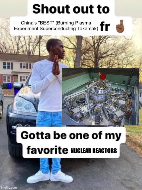 We Got Nuclear Fusion Reactors before GTA6 | China's "BEST" (Burning Plasma Experiment Superconducting Tokamak); NUCLEAR REACTORS | image tagged in shout out to gotta be one of my favorite genders,memes,nuclear power,shitpost,funny,humor | made w/ Imgflip meme maker