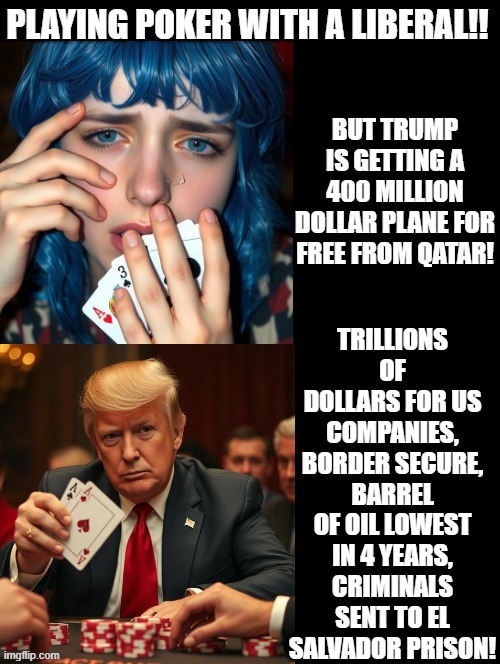 Liberals always lose trying to play a Trump card!! | TRILLIONS OF DOLLARS FOR US COMPANIES, BORDER SECURE, BARREL OF OIL LOWEST IN 4 YEARS, CRIMINALS SENT TO EL SALVADOR PRISON! | image tagged in get in loser,losers | made w/ Imgflip meme maker