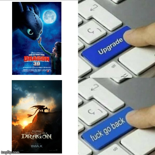 First Disney makes pointless remakes and now DreamWorks? I thought they were better than that? | image tagged in upgrade go back,how to train your dragon,dank memes,funny memes,dreamworks | made w/ Imgflip meme maker