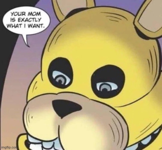 Fnaf novels are peak | image tagged in your mom,springtrap,spring bonnie,william afton | made w/ Imgflip meme maker