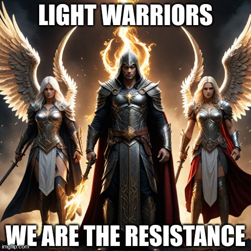Light Warriors, we are the Resistance | LIGHT WARRIORS; WE ARE THE RESISTANCE | image tagged in lightworkers,light warriors,starseeds,truthers | made w/ Imgflip meme maker