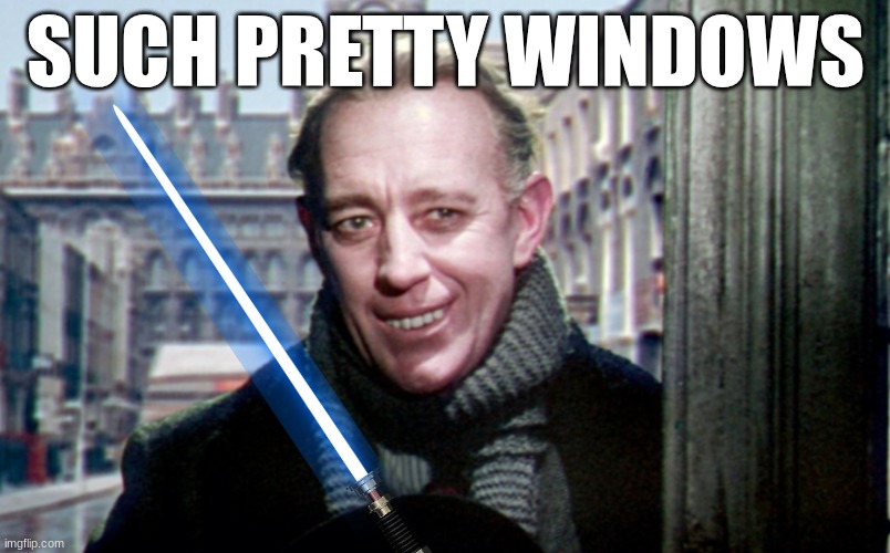 OBI WAN | SUCH PRETTY WINDOWS | image tagged in obi wan kenobi | made w/ Imgflip meme maker