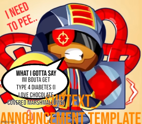 SUB’S ANNOUNCEMENT TEMP | Im bouta get type 4 diabetes (i love chocolate covered marshmallows) | image tagged in sub s announcement temp | made w/ Imgflip meme maker