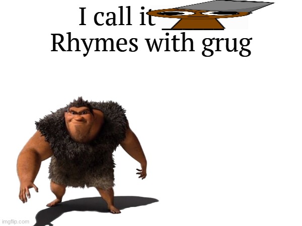 I call it _____ | image tagged in i call it _____ | made w/ Imgflip meme maker