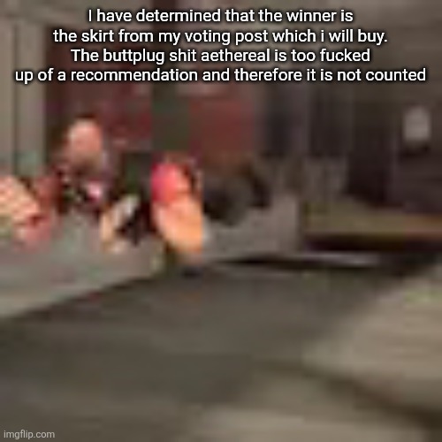 heby from tea forest two | I have determined that the winner is the skirt from my voting post which i will buy. The buttplug shit aethereal is too fucked up of a recommendation and therefore it is not counted | image tagged in heby from tea forest two | made w/ Imgflip meme maker