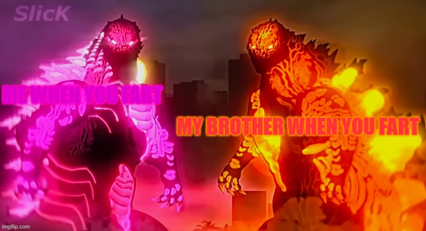Godzilla staring | MY BROTHER WHEN YOU FART; ME WHEN YOU FART | image tagged in godzilla staring,godzilla | made w/ Imgflip meme maker