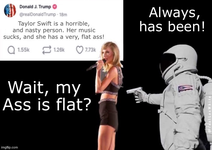 @realleswhite | image tagged in only in ohio,always has been,taylor swift,taylor swiftie,maga,astronaut meme always has been template | made w/ Imgflip meme maker