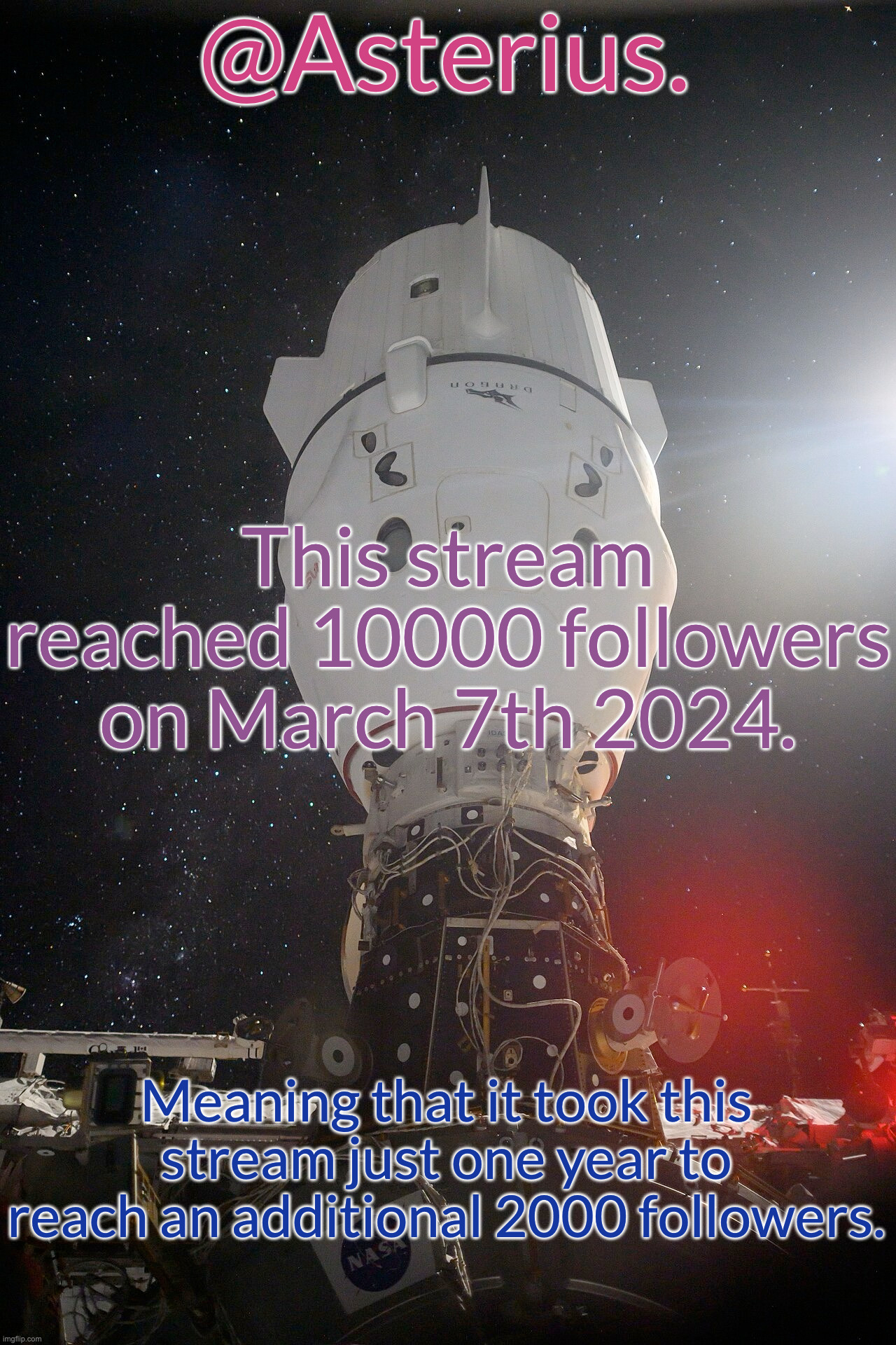 Silver's Crew Dragon Template | This stream reached 10000 followers on March 7th 2024. Meaning that it took this stream just one year to reach an additional 2000 followers. | image tagged in silver's crew dragon template | made w/ Imgflip meme maker