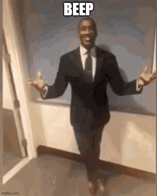 im sorry | BEEP | image tagged in smiling black guy in suit | made w/ Imgflip meme maker