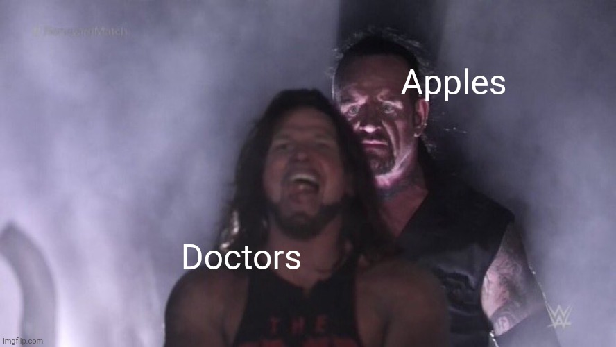 The apples don't mess around ? | Apples; Doctors | image tagged in aj styles undertaker,quotes,doctor,apple,doctors,funny | made w/ Imgflip meme maker
