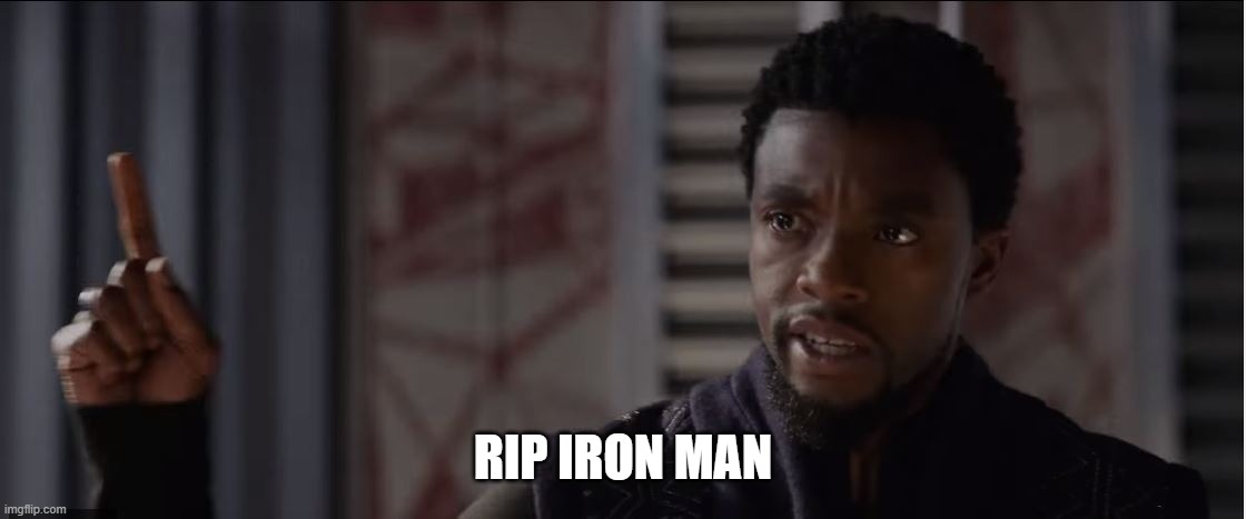 get this man a shield | RIP IRON MAN | image tagged in get this man a shield | made w/ Imgflip meme maker
