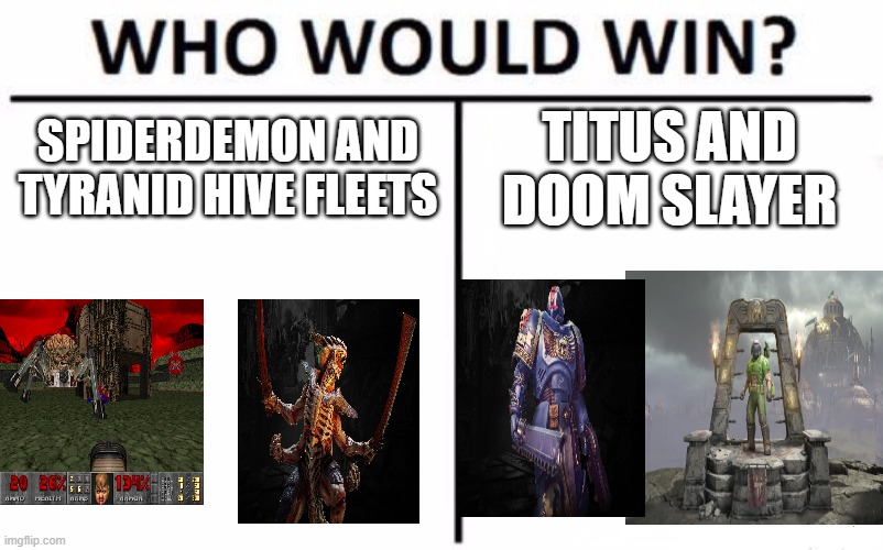 Gaming Showdown | SPIDERDEMON AND TYRANID HIVE FLEETS; TITUS AND DOOM SLAYER | image tagged in memes,who would win | made w/ Imgflip meme maker