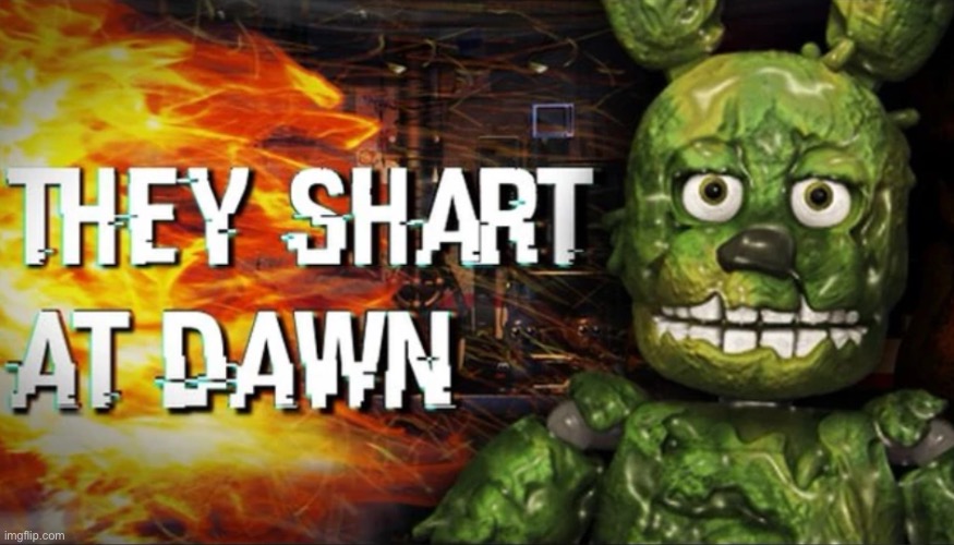 They shart at dawn | image tagged in they shart at dawn | made w/ Imgflip meme maker