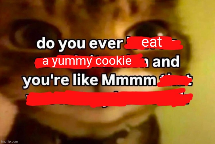 a yummy cookie; eat | made w/ Imgflip meme maker