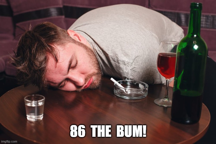 Throw the Bum Out! | 86  THE  BUM! | image tagged in donald trump | made w/ Imgflip meme maker