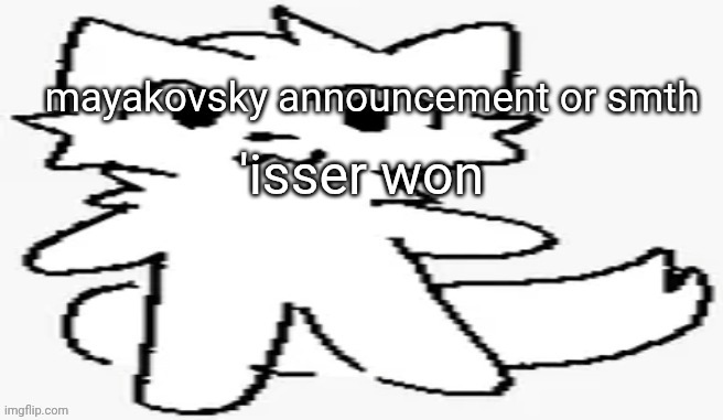mayakovsky announcement | 'isser won | image tagged in mayakovsky announcement | made w/ Imgflip meme maker