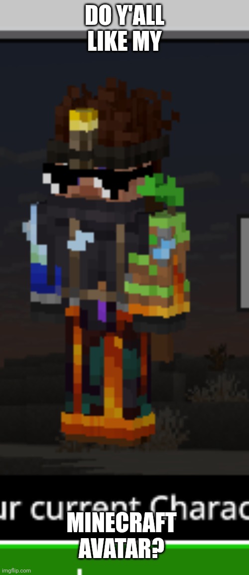Yes or no? | DO Y'ALL LIKE MY; MINECRAFT AVATAR? | made w/ Imgflip meme maker