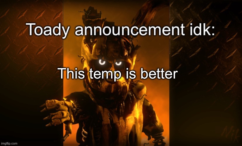 I’ll continue to use this one | This temp is better | image tagged in toady announcement | made w/ Imgflip meme maker