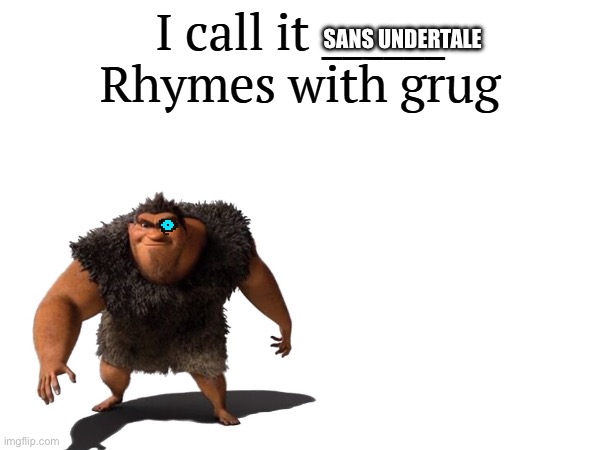*sans. intensifies* | SANS UNDERTALE | image tagged in i call it _____ | made w/ Imgflip meme maker
