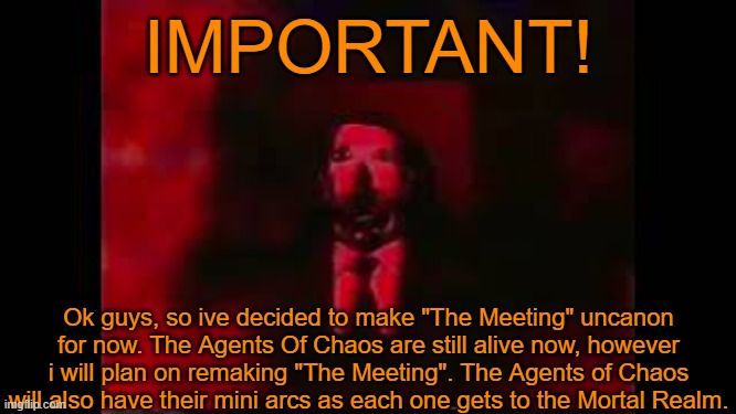 Im just not really satisfied with the result, ya get what i mean? | IMPORTANT! Ok guys, so ive decided to make "The Meeting" uncanon for now. The Agents Of Chaos are still alive now, however i will plan on remaking "The Meeting". The Agents of Chaos will also have their mini arcs as each one gets to the Mortal Realm. | image tagged in william afton burning in hell | made w/ Imgflip meme maker