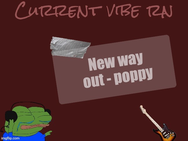 She's such a baddie | New way out - poppy | image tagged in celsius vibe temp | made w/ Imgflip meme maker