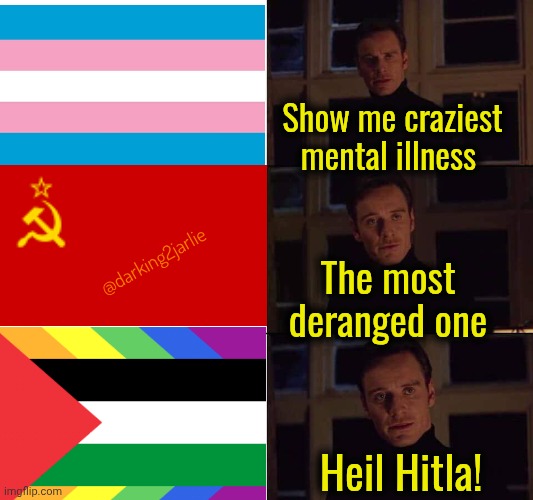 Between Nazism and Communism it was truly hard to choose. #QueersForPalestine | Show me craziest mental illness; @darking2jarlie; The most deranged one; Heil Hitla! | image tagged in palestine,communism,nazi,socialism,transgender,liberals | made w/ Imgflip meme maker