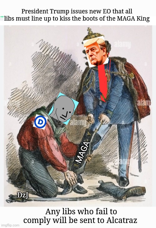 Libs Lick Royal Boots | President Trump issues new EO that all libs must line up to kiss the boots of the MAGA King; MAGA; DzJ; Any libs who fail to comply will be sent to Alcatraz | image tagged in libtards,morons,traitors,arrested | made w/ Imgflip meme maker