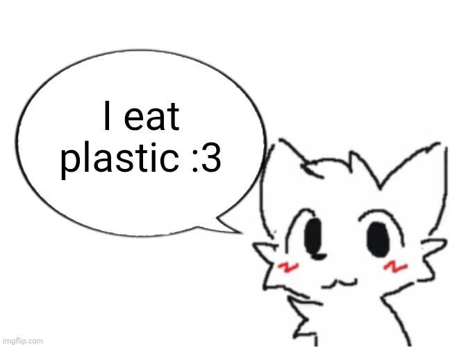 boykisser | I eat plastic :3 | image tagged in boykisser | made w/ Imgflip meme maker