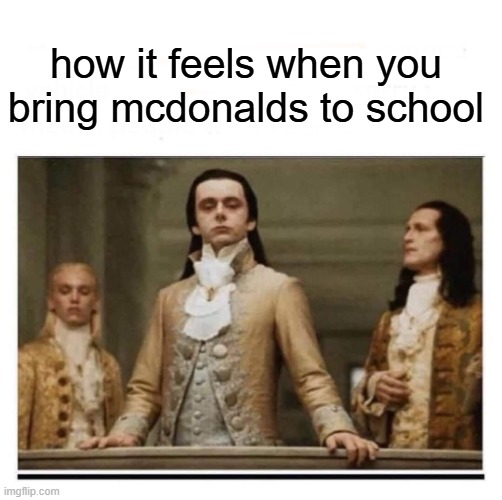 free Ponzu | how it feels when you bring mcdonalds to school | image tagged in peasants | made w/ Imgflip meme maker