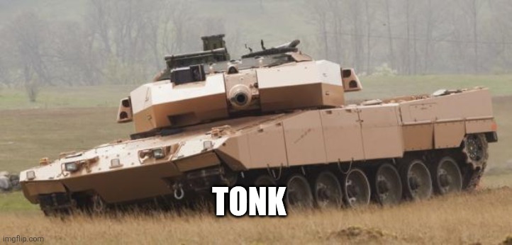 TONK | TONK | image tagged in challenger tank | made w/ Imgflip meme maker