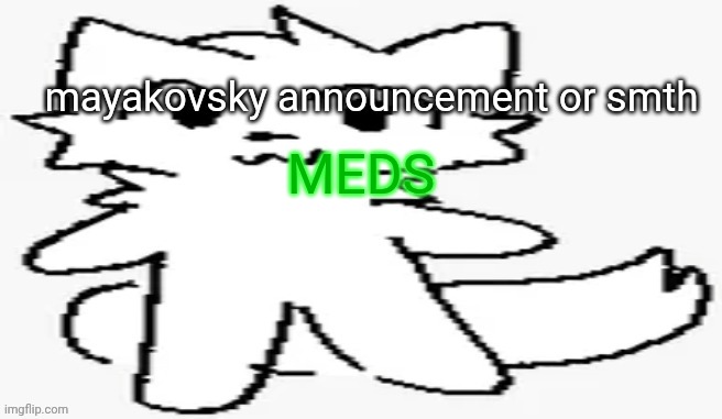 mayakovsky announcement | MEDS | image tagged in mayakovsky announcement | made w/ Imgflip meme maker