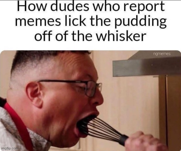 Reported | image tagged in report,memes,lick | made w/ Imgflip meme maker
