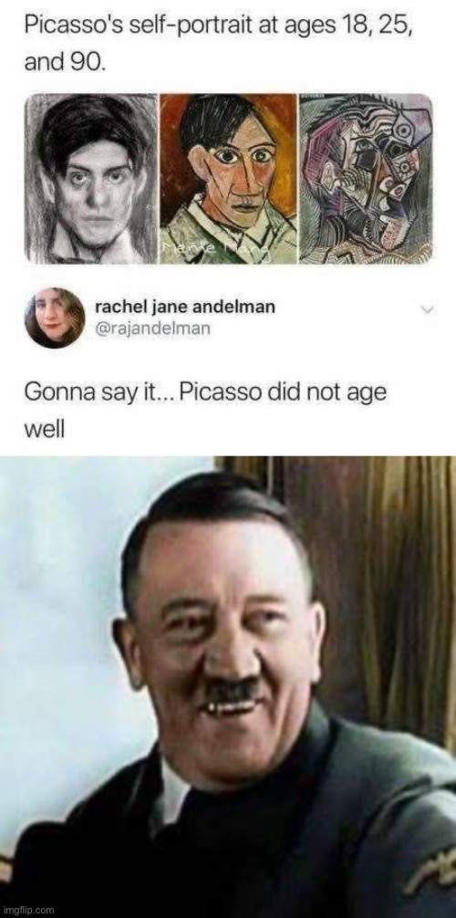 “Degenerate” artist Picasso | image tagged in laughing hitler,picasso,portrait,art,age | made w/ Imgflip meme maker