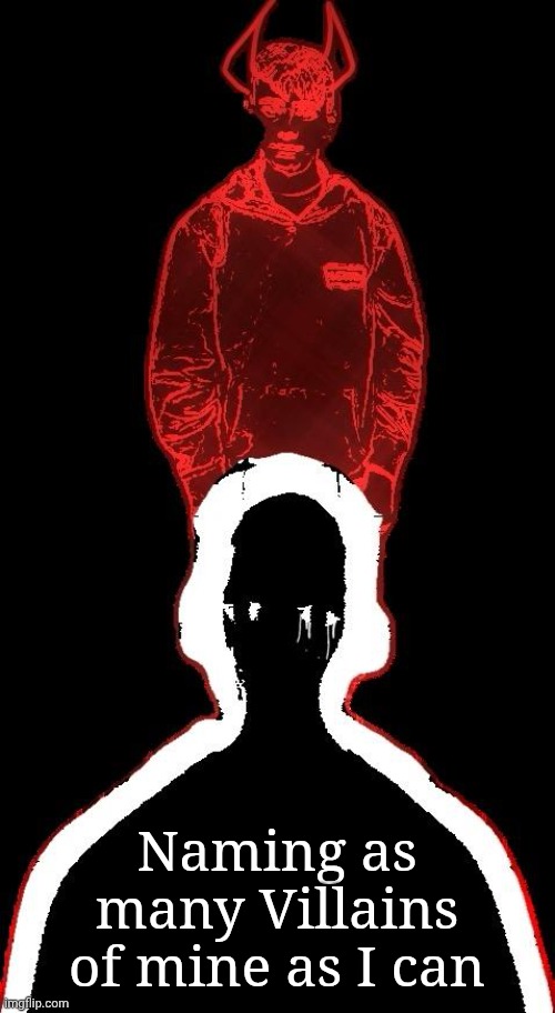 Vent art | Naming as many Villains of mine as I can | made w/ Imgflip meme maker